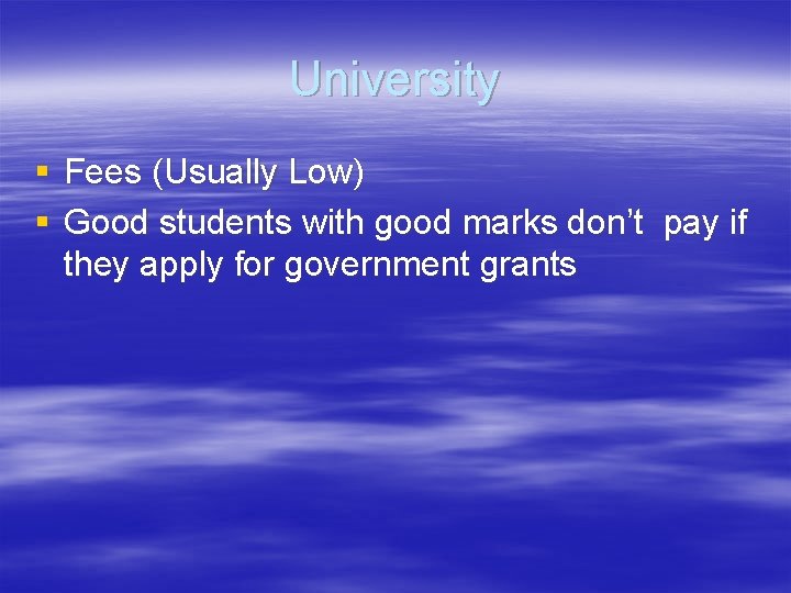 University § Fees (Usually Low) § Good students with good marks don’t pay if