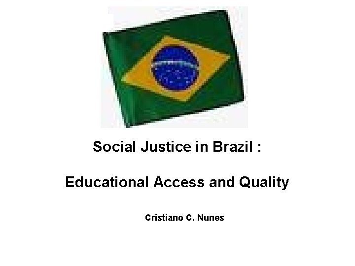 Social Justice in Brazil : Educational Access and Quality Cristiano C. Nunes 