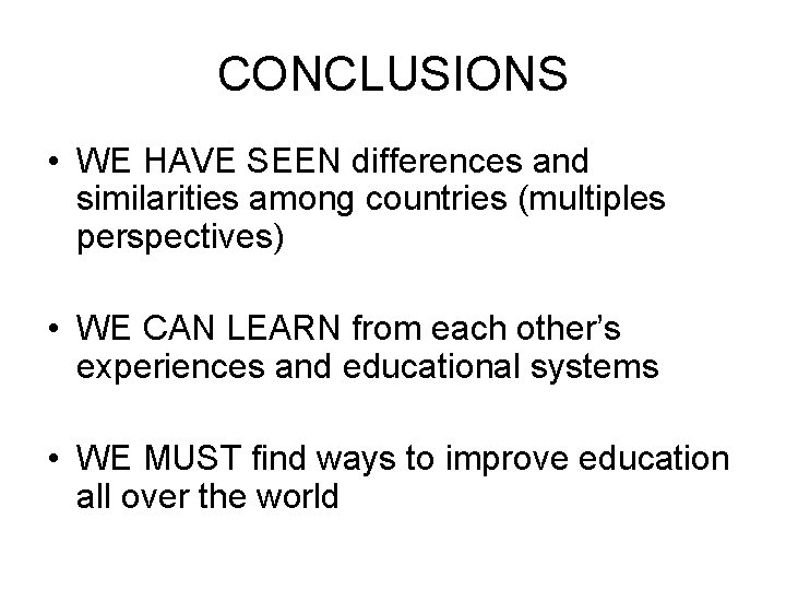 CONCLUSIONS • WE HAVE SEEN differences and similarities among countries (multiples perspectives) • WE