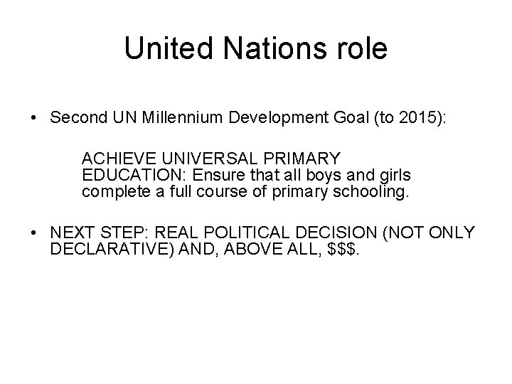 United Nations role • Second UN Millennium Development Goal (to 2015): ACHIEVE UNIVERSAL PRIMARY