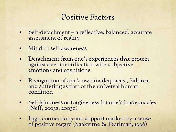 Positive Factors • Self-detachment – a reflective, balanced, accurate assessment of reality • Mindful