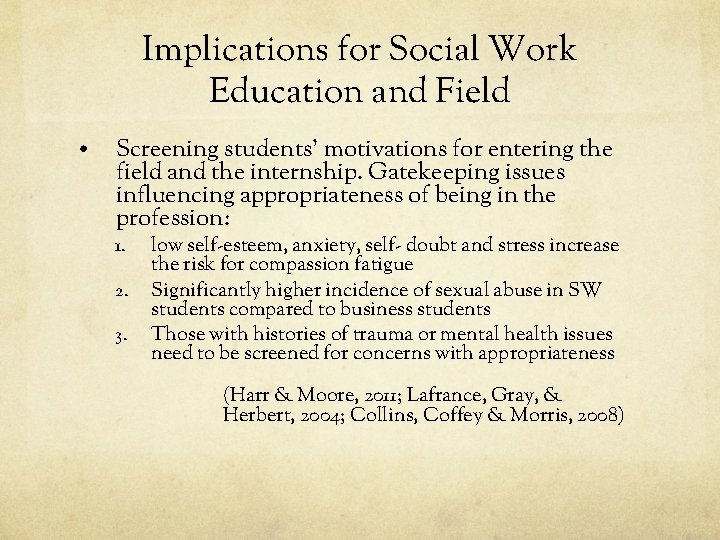 Implications for Social Work Education and Field • Screening students’ motivations for entering the