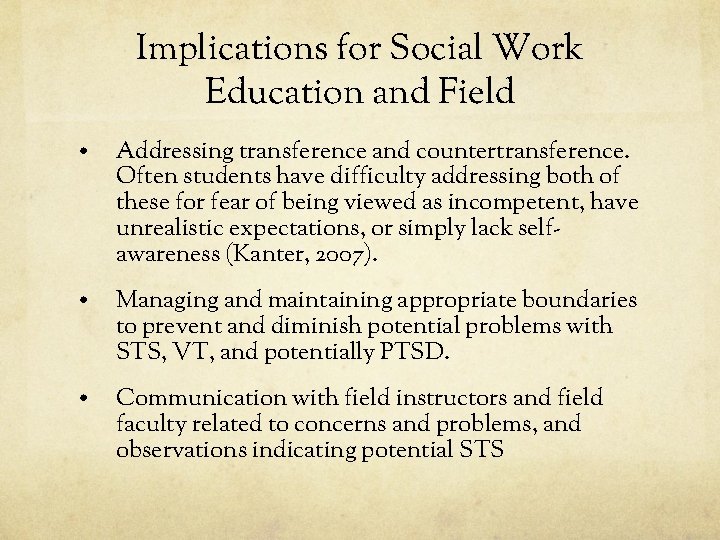 Implications for Social Work Education and Field • Addressing transference and countertransference. Often students