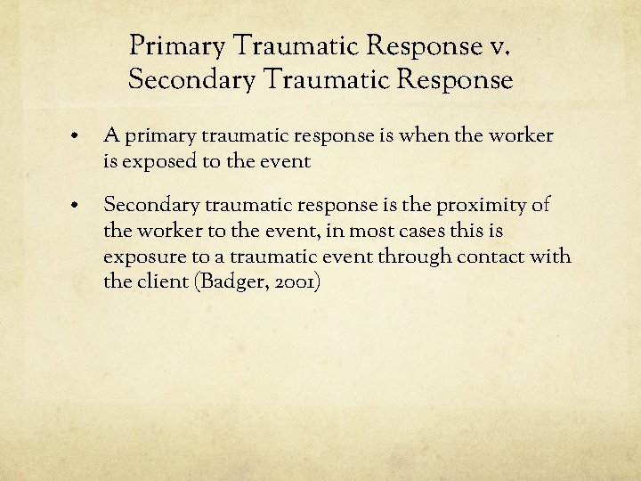 Primary Traumatic Response v. Secondary Traumatic Response • A primary traumatic response is when