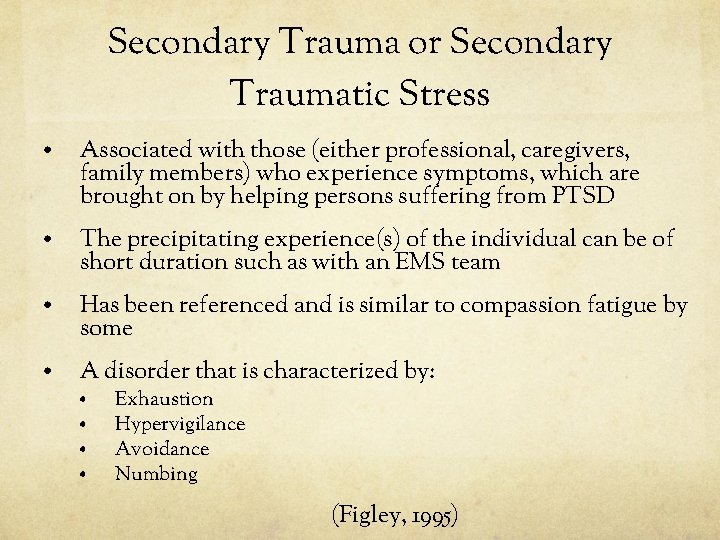 Secondary Trauma or Secondary Traumatic Stress • Associated with those (either professional, caregivers, family