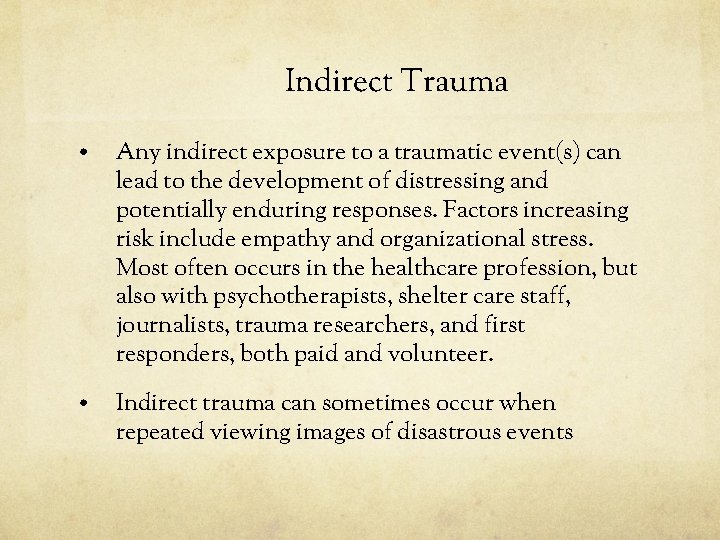 Indirect Trauma • Any indirect exposure to a traumatic event(s) can lead to the