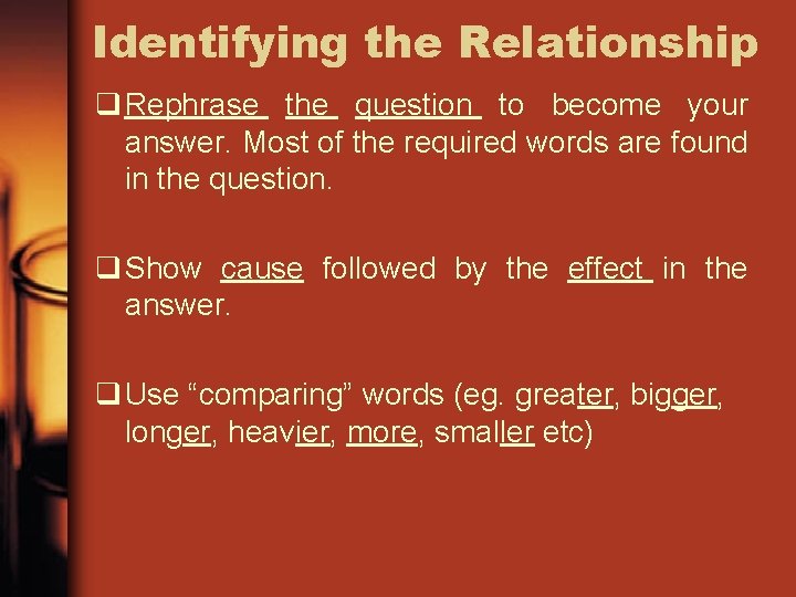 Identifying the Relationship q Rephrase the question to become your answer. Most of the