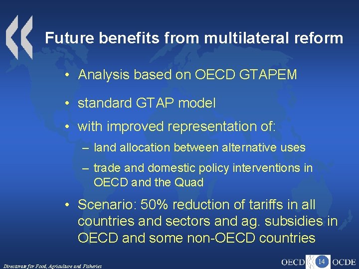 Future benefits from multilateral reform • Analysis based on OECD GTAPEM • standard GTAP