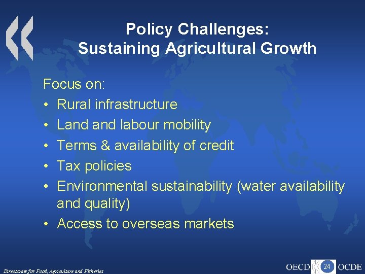 Policy Challenges: Sustaining Agricultural Growth Focus on: • Rural infrastructure • Land labour mobility