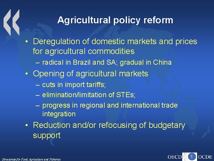Agricultural policy reform • Deregulation of domestic markets and prices for agricultural commodities –