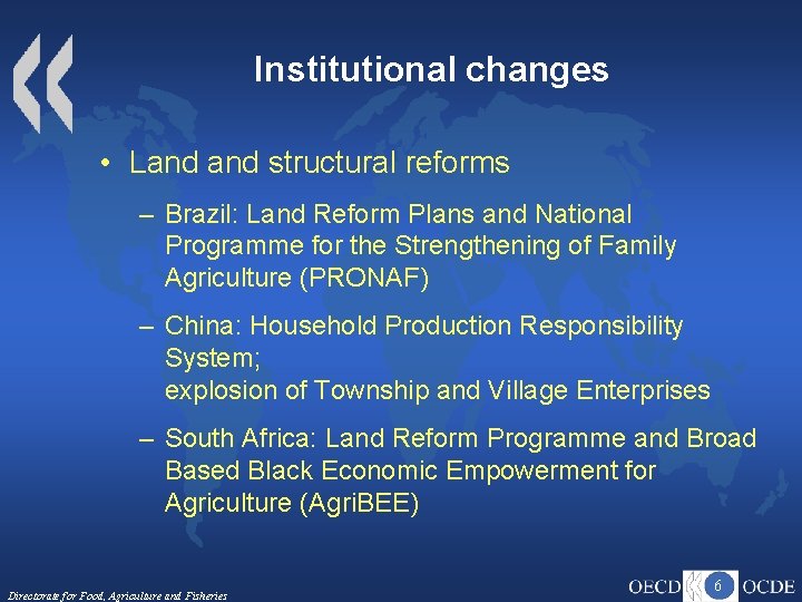 Institutional changes • Land structural reforms – Brazil: Land Reform Plans and National Programme