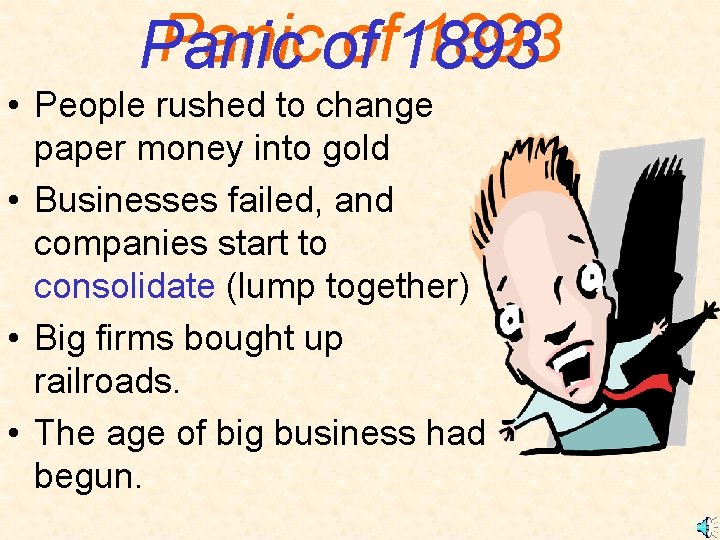 Panicof of 1893 Panic • People rushed to change paper money into gold •