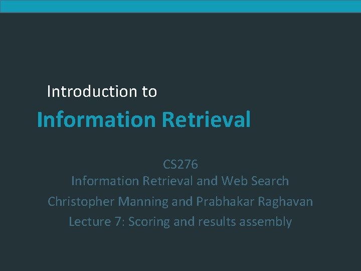 Introduction to Information Retrieval CS 276 Information Retrieval and Web Search Christopher Manning and