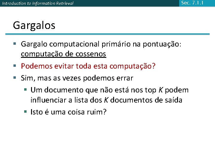 Introduction to Information Retrieval Sec. 7. 1. 1 Gargalos § Gargalo computacional primário na