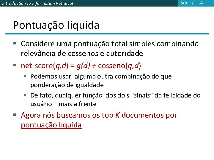 Introduction to Information Retrieval Sec. 7. 1. 4 Pontuação líquida § Considere uma pontuação