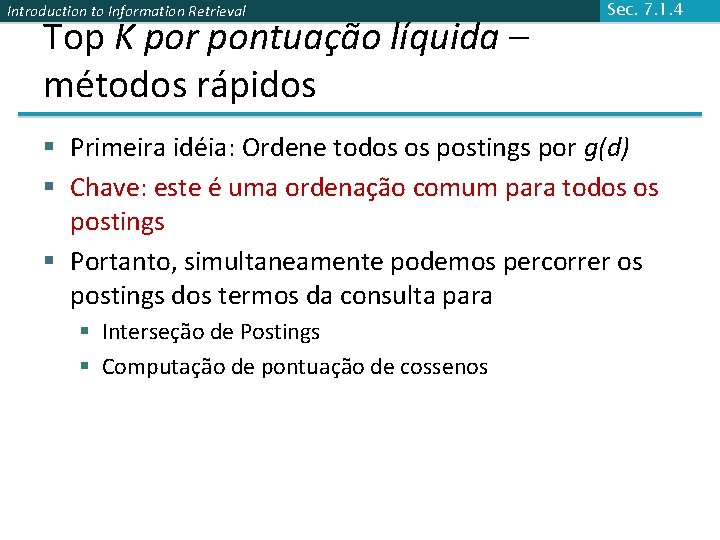 Introduction to Information Retrieval Top K por pontuação líquida – métodos rápidos Sec. 7.