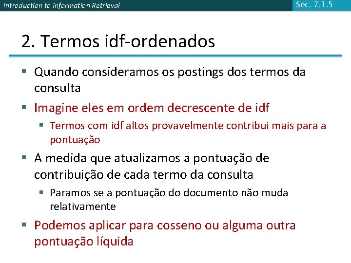 Introduction to Information Retrieval Sec. 7. 1. 5 2. Termos idf-ordenados § Quando consideramos