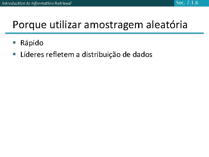 Introduction to Information Retrieval Sec. 7. 1. 6 Porque utilizar amostragem aleatória § Rápido
