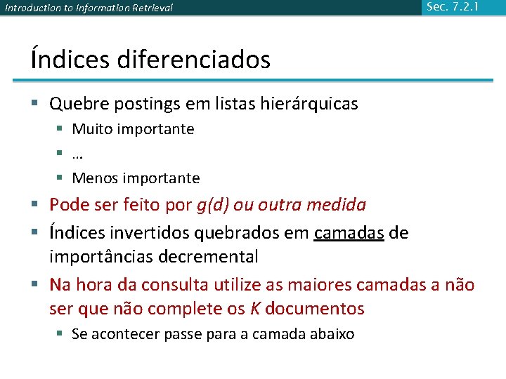 Introduction to Information Retrieval Sec. 7. 2. 1 Índices diferenciados § Quebre postings em