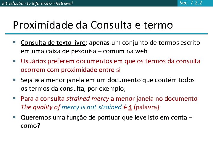 Introduction to Information Retrieval Sec. 7. 2. 2 Proximidade da Consulta e termo §