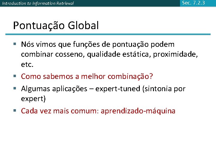 Introduction to Information Retrieval Sec. 7. 2. 3 Pontuação Global § Nós vimos que