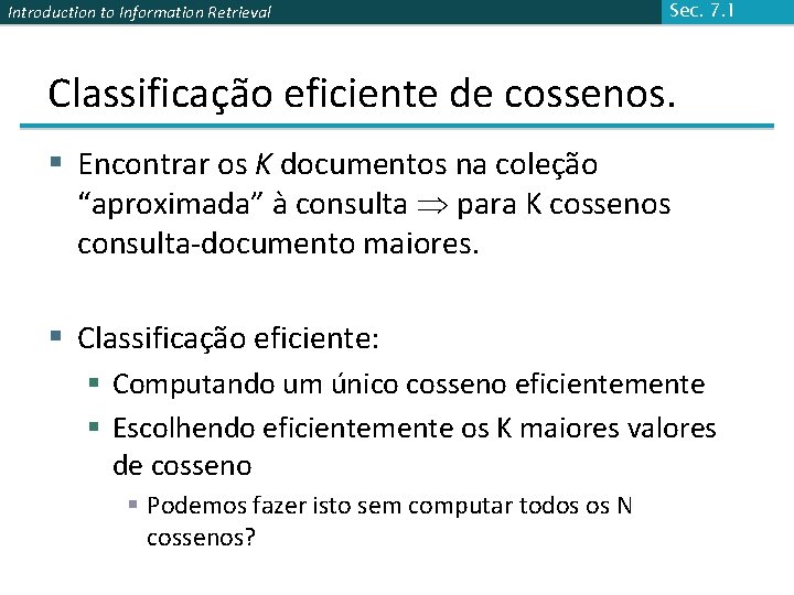 Introduction to Information Retrieval Sec. 7. 1 Classificação eficiente de cossenos. § Encontrar os