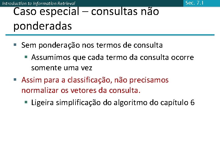 Introduction to Information Retrieval Caso especial – consultas não ponderadas Sec. 7. 1 §