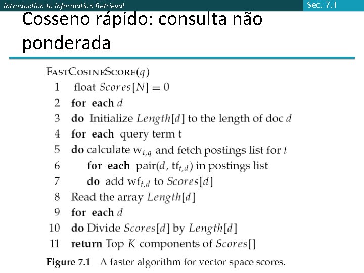 Introduction to Information Retrieval Cosseno rápido: consulta não ponderada Sec. 7. 1 