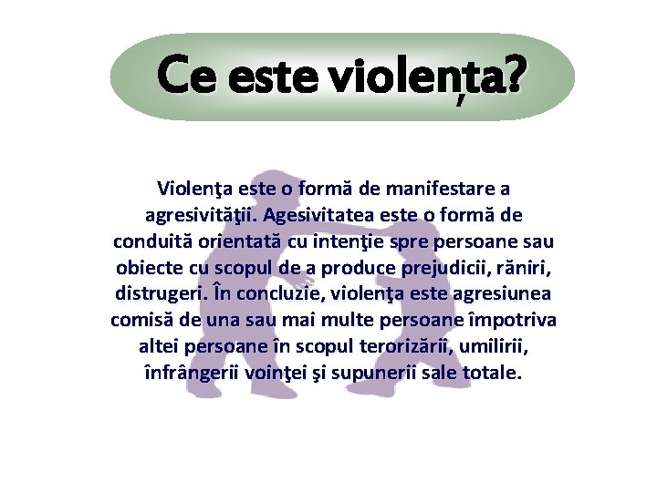 Ce este violenta? , Violenţa este o formă de manifestare a agresivităţii. Agesivitatea este