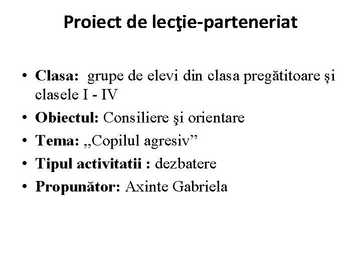 Proiect de lecţie-parteneriat • Clasa: grupe de elevi din clasa pregătitoare și clasele I