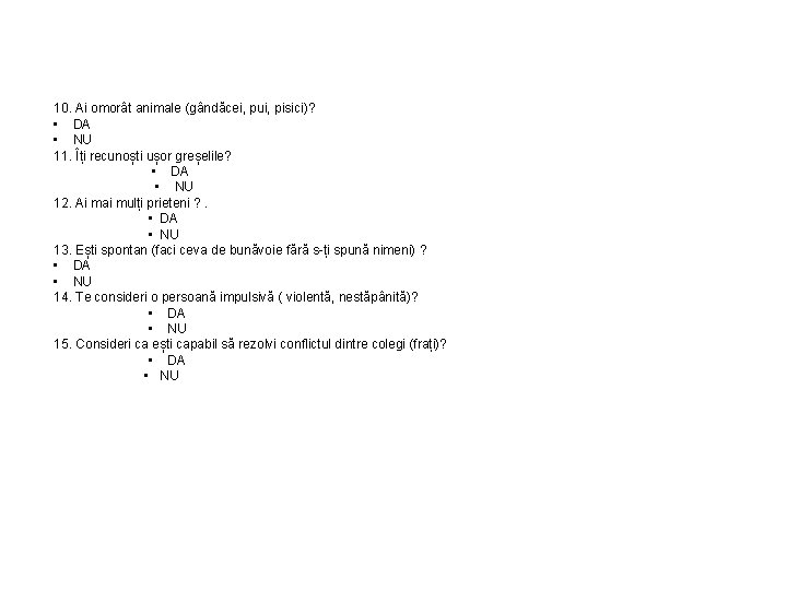 10. Ai omorât animale (gândăcei, pui, pisici)? • DA • NU 11. Îți recunoști