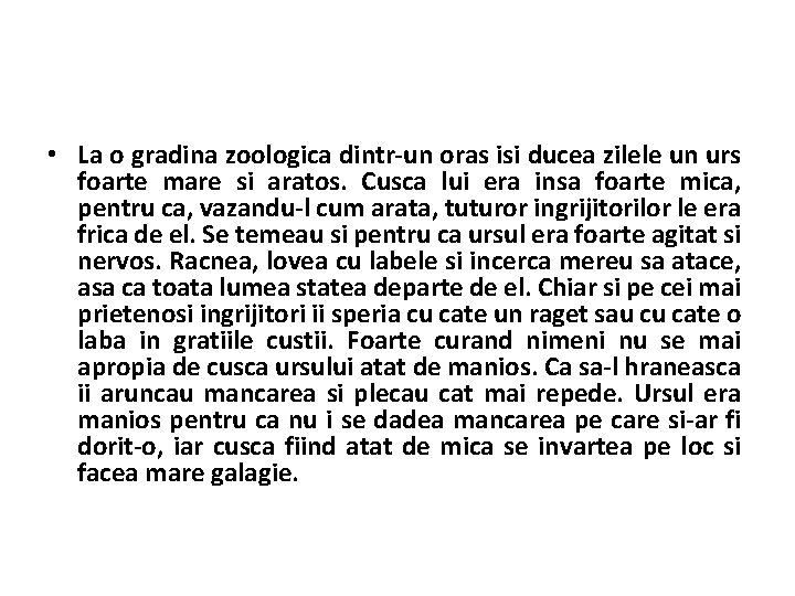  • La o gradina zoologica dintr-un oras isi ducea zilele un urs foarte