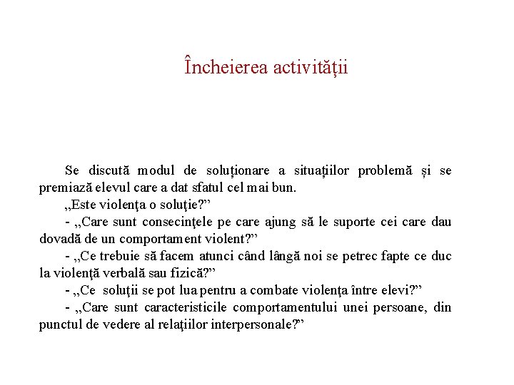 Încheierea activității Se discută modul de soluționare a situațiilor problemă și se premiază elevul