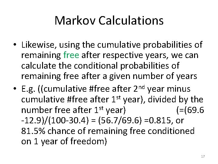 Markov Calculations • Likewise, using the cumulative probabilities of remaining free after respective years,