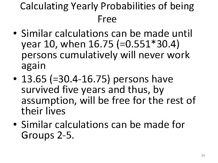 Calculating Yearly Probabilities of being Free • Similar calculations can be made until year