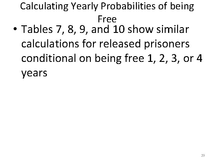 Calculating Yearly Probabilities of being Free • Tables 7, 8, 9, and 10 show