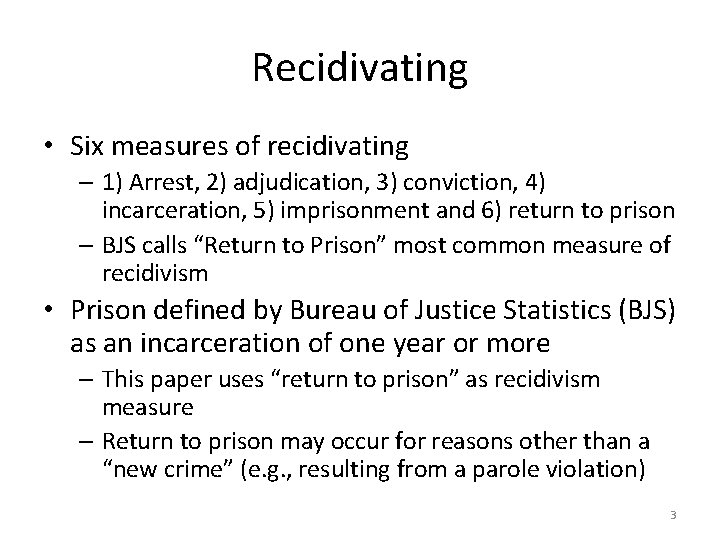 Recidivating • Six measures of recidivating – 1) Arrest, 2) adjudication, 3) conviction, 4)