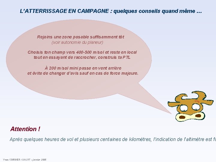 L’ATTERRISSAGE EN CAMPAGNE : quelques conseils quand même … Rejoins une zone posable suffisamment L’ATTERRISSAGE EN CAMPAGNE : quelques conseils quand même … Rejoins une zone posable suffisamment