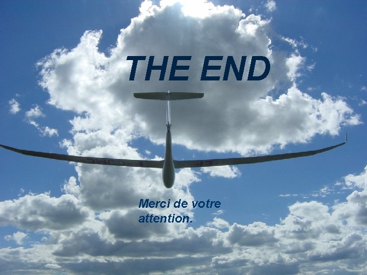 THE END Merci de votre attention. THE END Merci de votre attention.