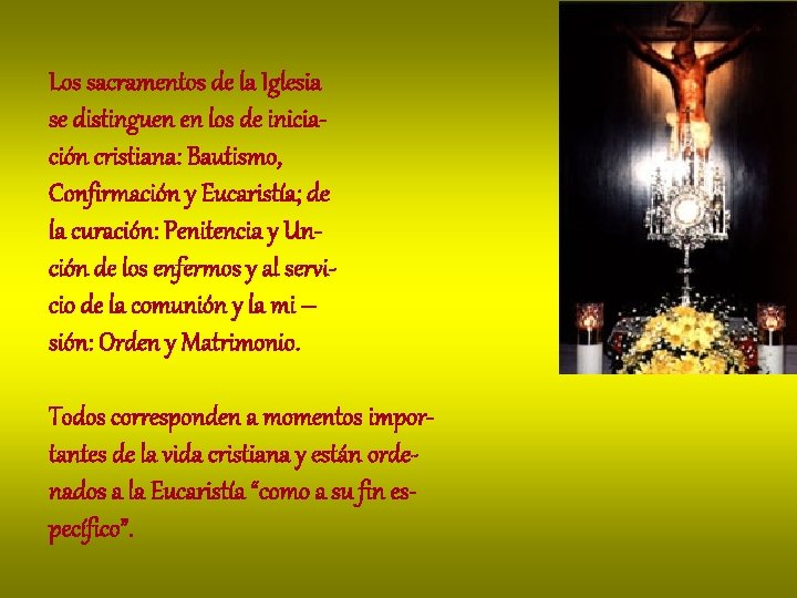 Los sacramentos de la Iglesia se distinguen en los de iniciación cristiana: Bautismo, Confirmación