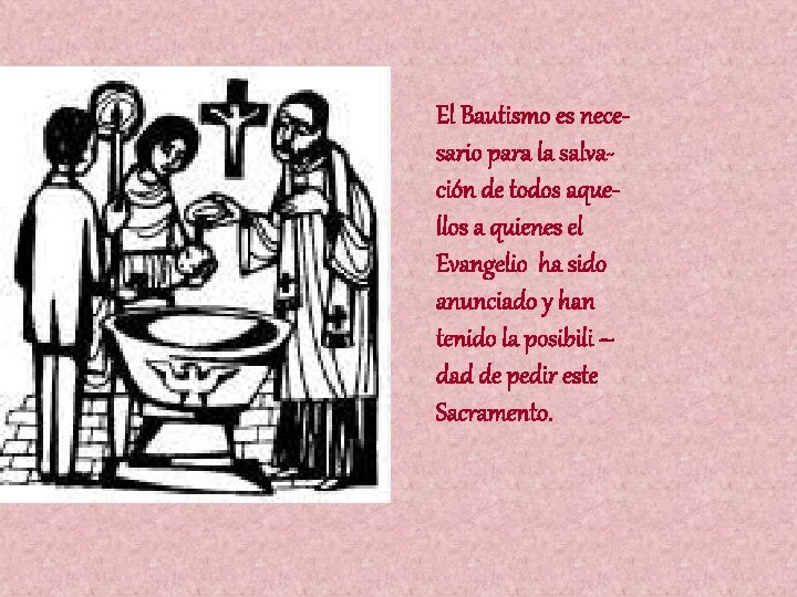 El Bautismo es necesario para la salvación de todos aquellos a quienes el Evangelio