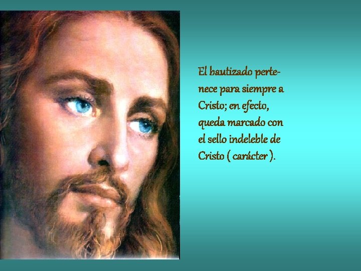 El bautizado pertenece para siempre a Cristo; en efecto, queda marcado con el sello