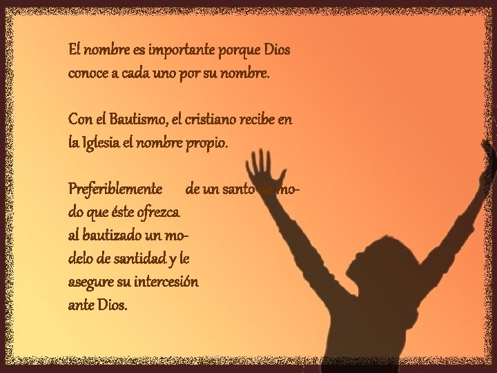 El nombre es importante porque Dios conoce a cada uno por su nombre. Con