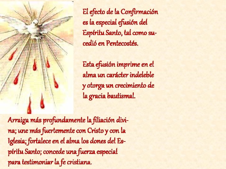 El efecto de la Confirmación es la especial efusión del Espíritu Santo, tal como
