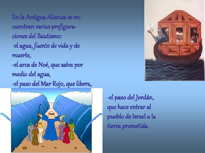 En la Antigua Alianza se encuentran varias prefiguraciones del Bautismo: -el agua, fuente de