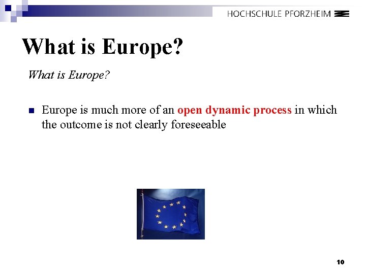 What is Europe? n Europe is much more of an open dynamic process in