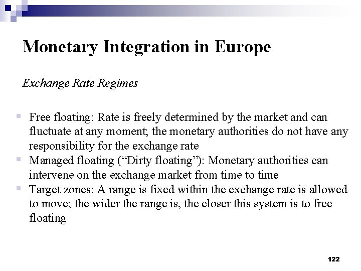 Monetary Integration in Europe Exchange Rate Regimes § Free floating: Rate is freely determined