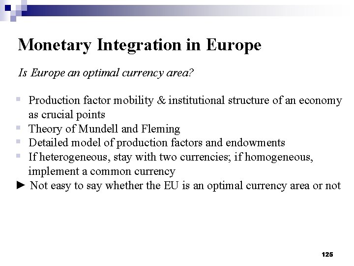 Monetary Integration in Europe Is Europe an optimal currency area? § Production factor mobility