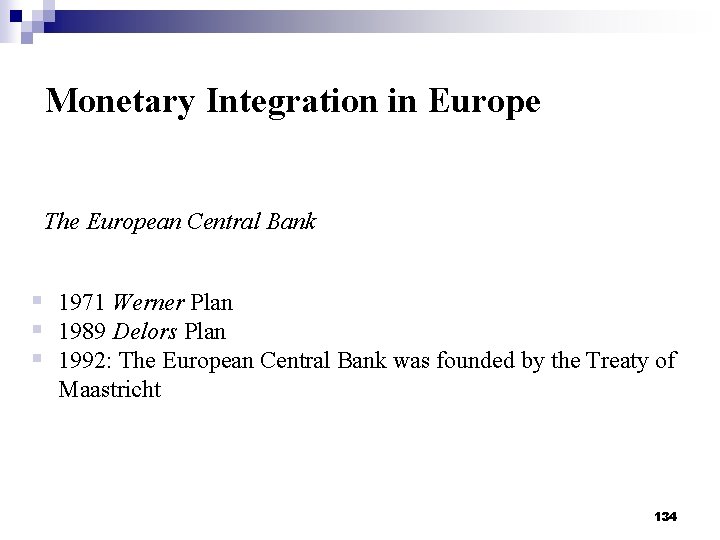 Monetary Integration in Europe The European Central Bank § 1971 Werner Plan § 1989