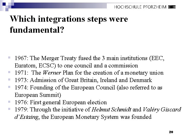 Which integrations steps were fundamental? § 1967: The Merger Treaty fused the 3 main